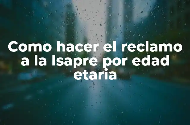 Como Hacer el Reclamo a la Isapre por Edad Etaria