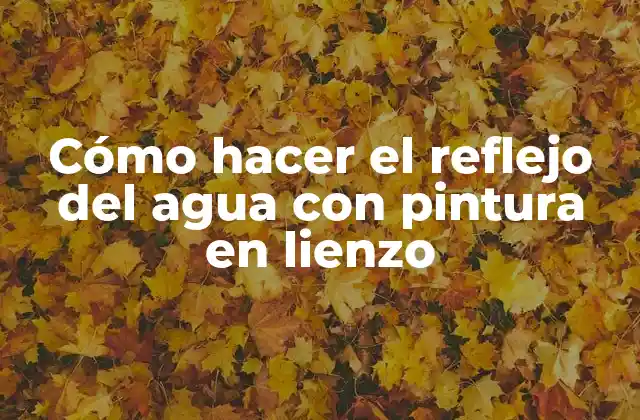 Cómo Hacer el Reflejo Del Agua con Pintura en Lienzo