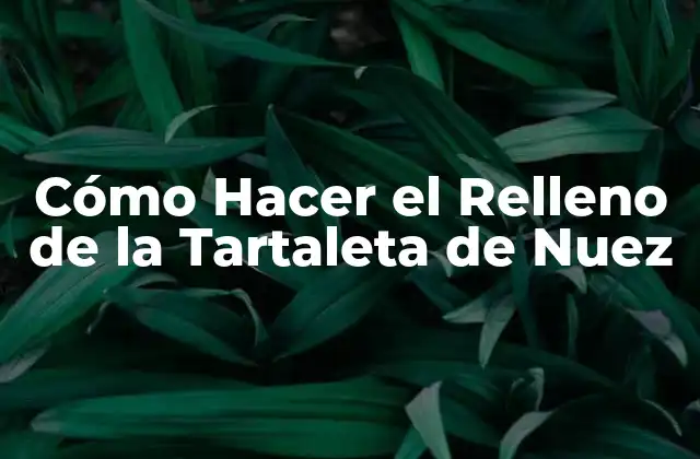 Cómo Hacer el Relleno de la Tartaleta de Nuez