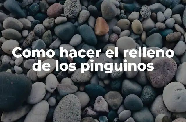 Como Hacer el Relleno de los Pinguinos