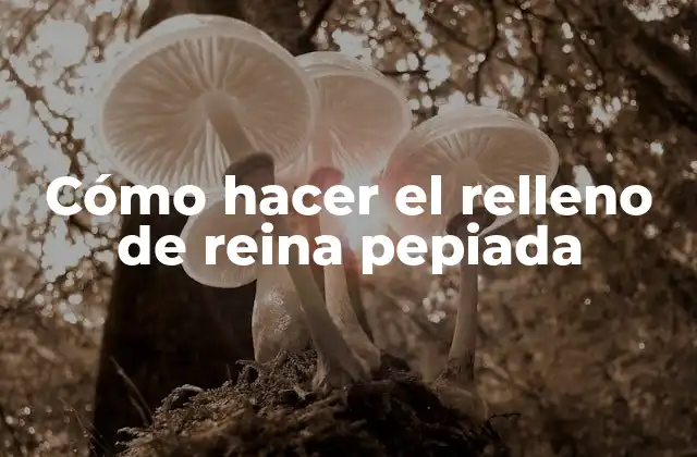 Cómo Hacer el Relleno de Reina Pepiada