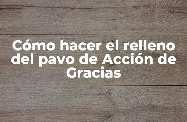 Cómo Hacer el Relleno Del Pavo de Acción de Gracias