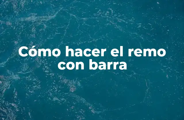 Cómo Hacer el Remo con Barra