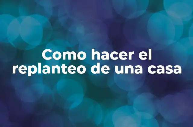 Como Hacer el Replanteo de una Casa