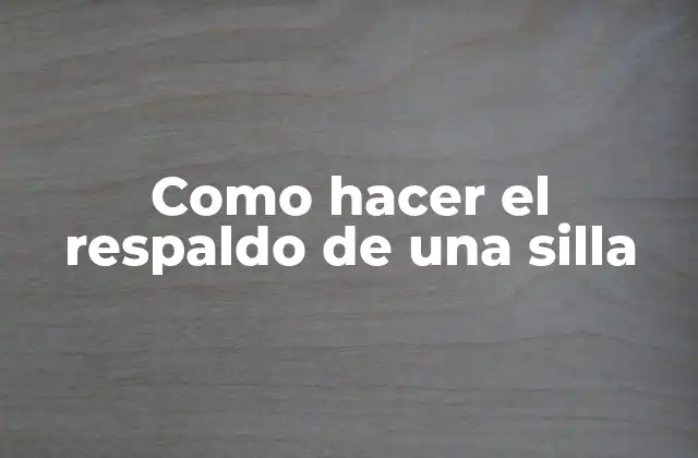 Como Hacer el Respaldo de una Silla