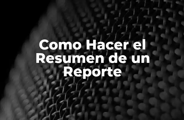 Como Hacer el Resumen de un Reporte