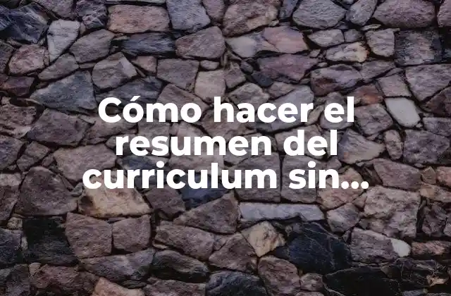 Cómo Hacer el Resumen Del Curriculum sin Experiencia Laboral