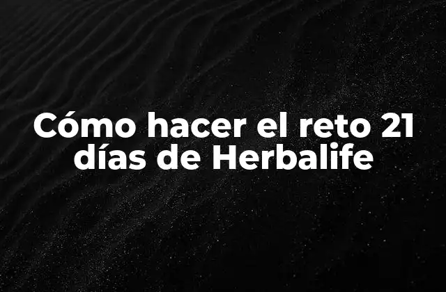 Cómo Hacer el Reto 21 Días de Herbalife