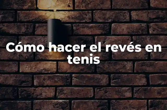 Cómo Hacer el Revés en Tenis