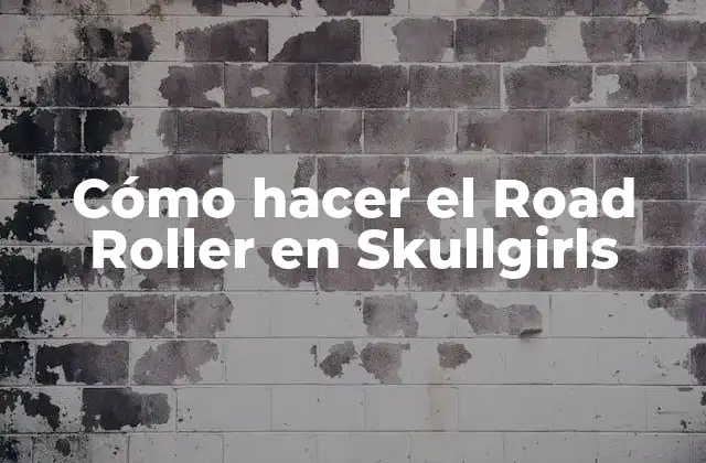 Cómo Hacer el Road Roller en Skullgirls