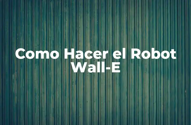 Como Hacer el Robot Wall-e