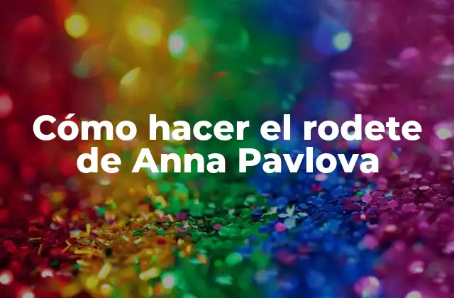 Cómo Hacer el Rodete de Anna Pavlova