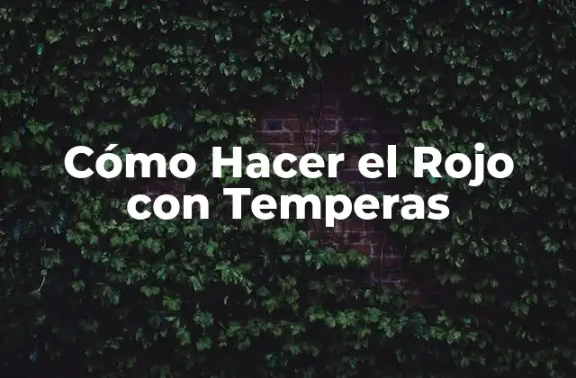 Cómo Hacer el Rojo con Temperas