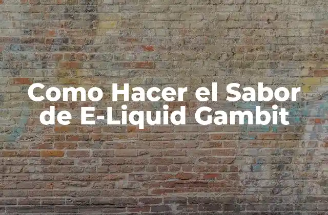 ¿Qué es el Sabor de E-Liquid Gambit?