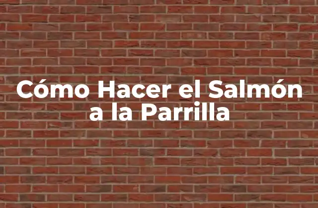 Cómo Hacer el Salmón a la Parrilla