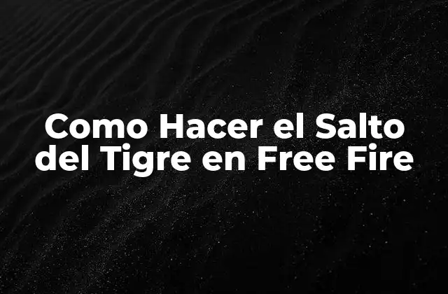 Como Hacer el Salto Del Tigre en Free Fire
