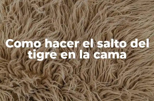Como Hacer el Salto Del Tigre en la Cama