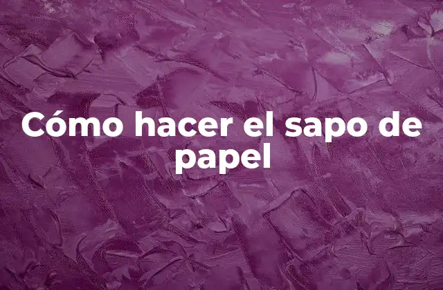 Cómo Hacer el Sapo de Papel