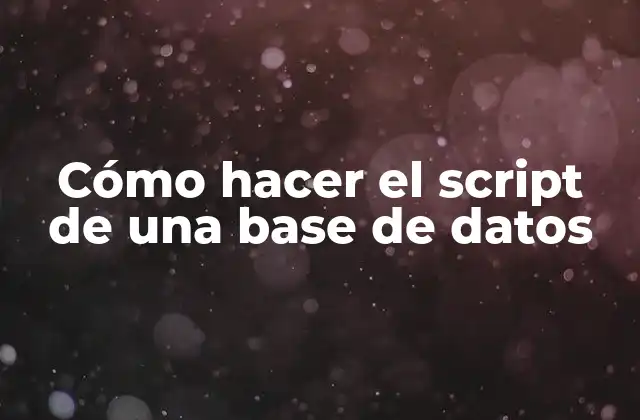 Cómo Hacer el Script de una Base de Datos