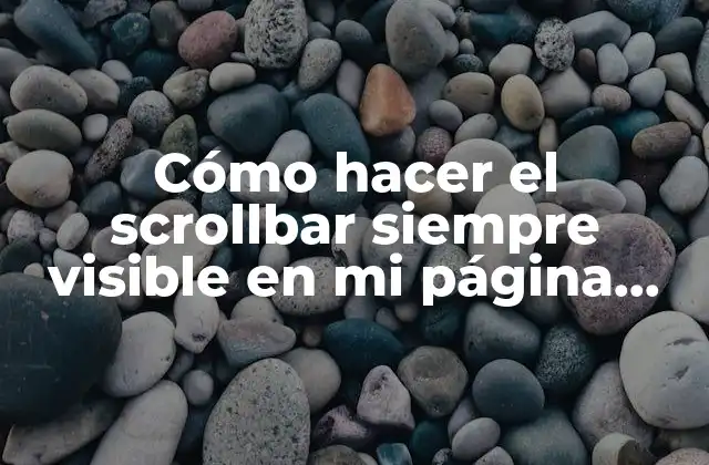 Cómo Hacer el Scrollbar Siempre Visible en Mi Página Web 2 ¿Qué es el scrollbar y para qué sirve?