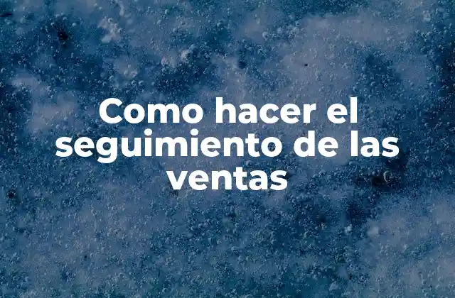 Como Hacer el Seguimiento de las Ventas