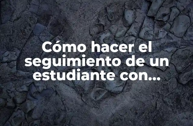 Cómo Hacer el Seguimiento de un Estudiante con Adaptaciones Curriculares