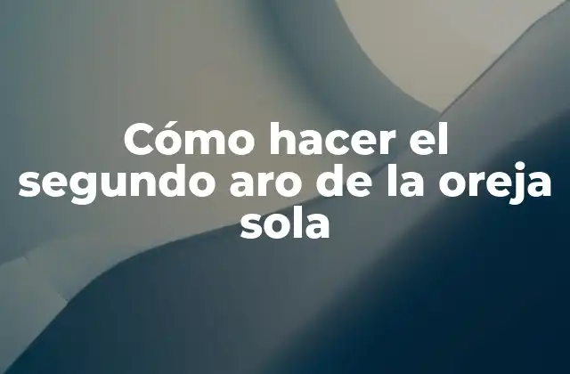 Cómo Hacer el Segundo Aro de la Oreja Sola