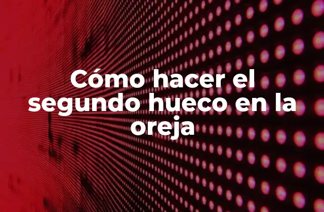 Cómo Hacer el Segundo Hueco en la Oreja