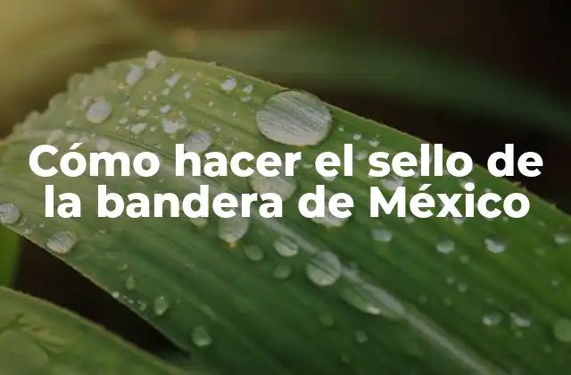 Cómo Hacer el Sello de la Bandera de México
