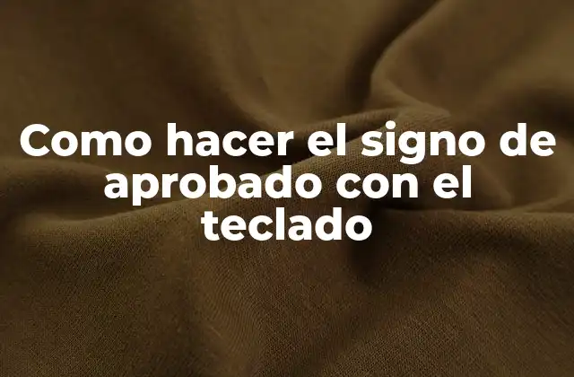 Como Hacer el Signo de Aprobado con el Teclado