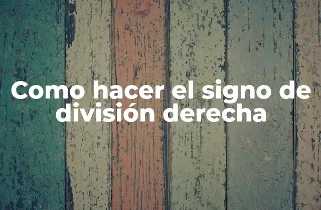 Como Hacer el Signo de División Derecha