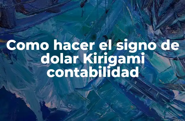 Qué es el signo de dolar Kirigami contabilidad