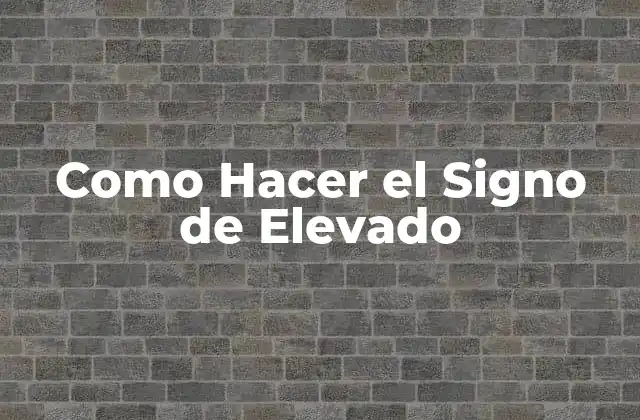 Como Hacer el Signo de Elevado