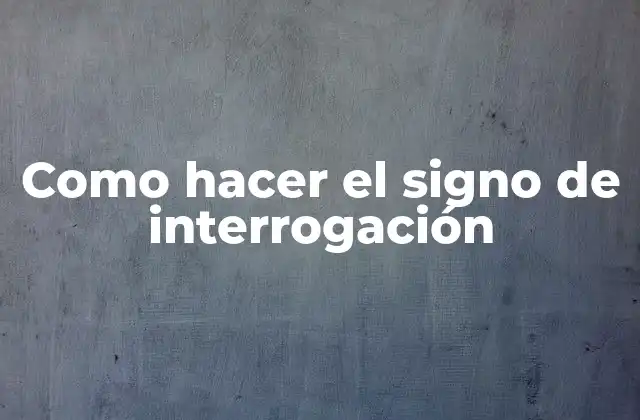 Como Hacer el Signo de Interrogación