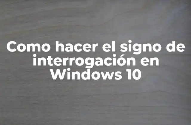 Como Hacer el Signo de Interrogación en Windows 10