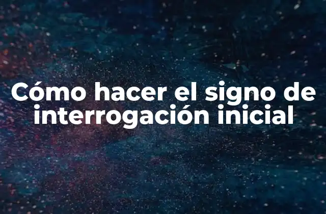 Cómo Hacer el Signo de Interrogación Inicial