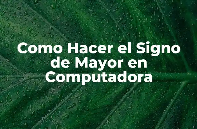 Como Hacer el Signo de Mayor en Computadora