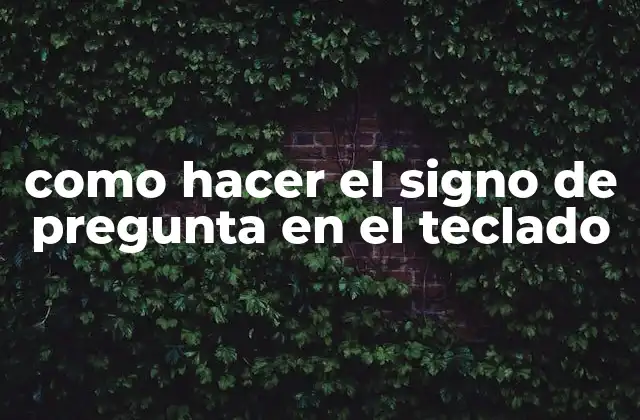 Como Hacer el Signo de Pregunta en el Teclado