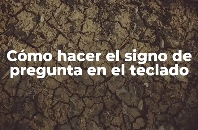 Cómo Hacer el Signo de Pregunta en el Teclado