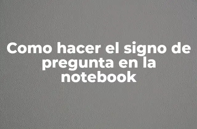 Como Hacer el Signo de Pregunta en la Notebook 2 El signo de pregunta