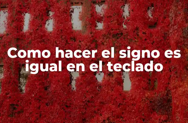 Como Hacer el Signo es Igual en el Teclado