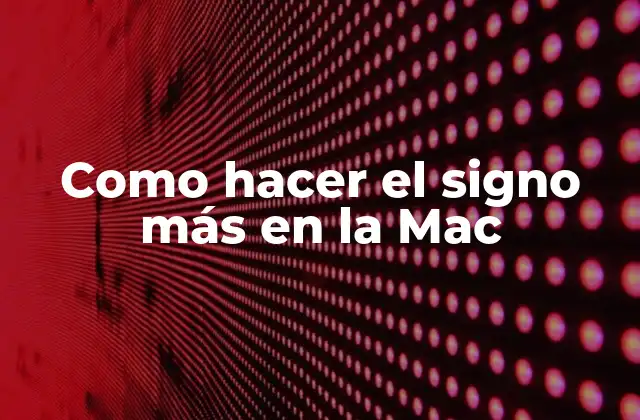 Como Hacer el Signo Más en la Mac