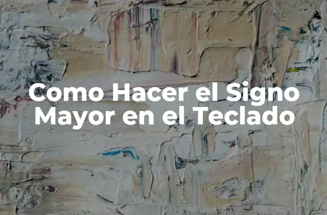 Como Hacer el Signo Mayor en el Teclado