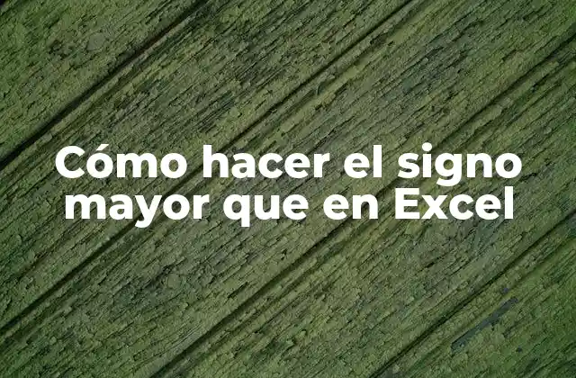 Cómo Hacer el Signo Mayor que en Excel