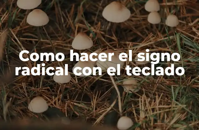 Como Hacer el Signo Radical con el Teclado