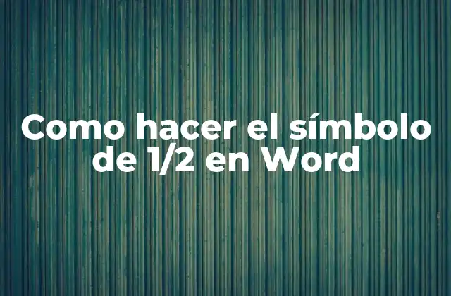 Como Hacer el Símbolo de 1/2 en Word