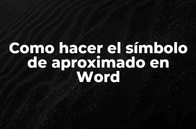 Como Hacer el Símbolo de Aproximado en Word