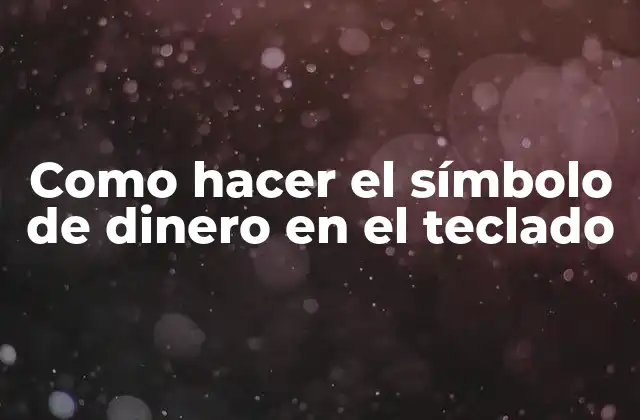 Como Hacer el Símbolo de Dinero en el Teclado