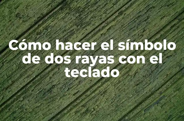 Cómo Hacer el Símbolo de Dos Rayas con el Teclado 2 ¿Qué es el símbolo de dos rayas?