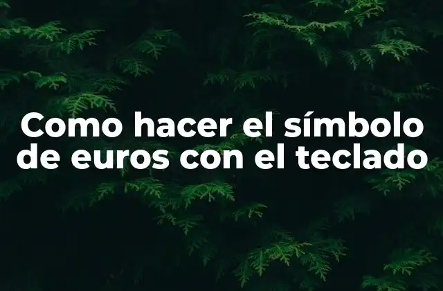 Como Hacer el Símbolo de Euros con el Teclado